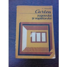CARTEA ZUGRAVULUI SI VOPSITORULUI - C. TSICURA