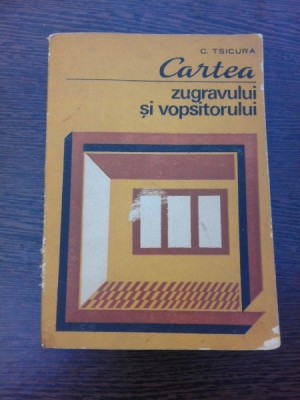 CARTEA ZUGRAVULUI SI VOPSITORULUI - C. TSICURA foto