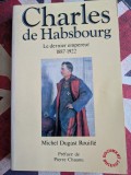 Michel Dugast Rouille, Charles de Habsbourg, le dernier empereur 1887-1922