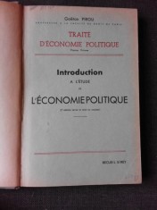 L&amp;#039;INTRODUCTION A L&amp;#039;ETUDE DE L&amp;#039;ECONOMIE POLITIQUE - GAETAN PIROU (CARTE IN LIMBA FRANCEZA) foto