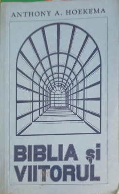 BIBLIA SI VIITORUL-ANTHONY A. HOEKEMA-275270 foto