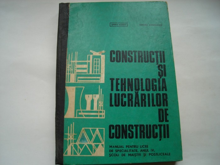 Constructii si tehnologia lucrarilor de constructii - Spiru Haret, Mircea Angelescu