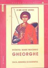 SFANTUL MARE MUCENIC GHEORGHE: VIATA, MINUNILE SI ACATISTUL-COLECTIV-278571