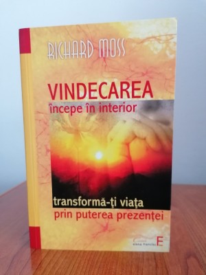 Richard Moss, Vindecarea &amp;icirc;ncepe din interior. Transformă-ți viața prin puterea prezenței foto