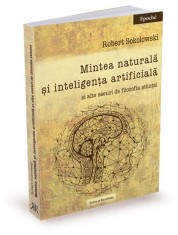 Mintea naturală și inteligența artificială si alte eseuri de filozofia stiintei &ndash; Robert Sokolowski
