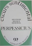 Excurs Sentimental - Perpessicius, Editura Muzeul Literaturii Romane 1972, Memorial, Mentiuni, Medalii, Biografii, Carte in Romana