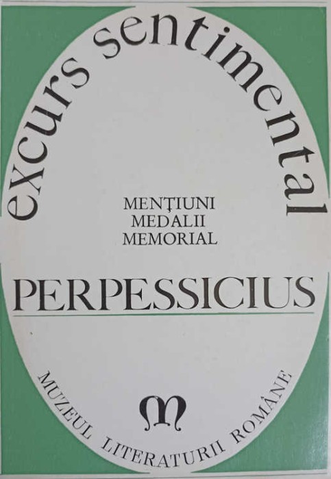 EXCURS SENTIMENTAL. MENTIUNI, MEDALII, MEMORIAL-PERPESSICIUS-238279