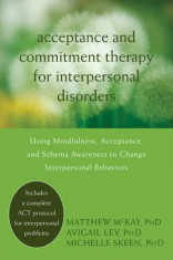 Acceptance and Commitment Therapy for Interpersonal Problems: Using Mindfulness, Acceptance, and Schema Awareness to Change Interpersonal Behaviors foto