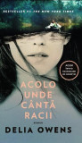 Acolo unde c&acirc;ntă racii (ediție tie-in) - Paperback brosat - Delia Owens - Pandora M