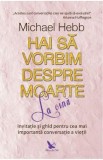 Hai sa vorbim despre moarte la cina - Michael Hebb