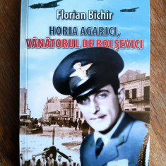 Horia Agarici, vanatorul de bolsevici - Florian Bichir, aviatie / R3P3F