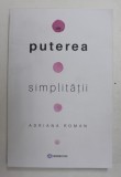 PUTEREA SIMPLITATII de ADRIANA ROMAN , 2021