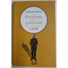 FERICIREA , PENTRU O PORTOCALA , NU INSEAMNA SA FIE O CAISA de CATHERINE PRELJOCAL , 2010