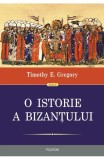 O istorie a Bizantului - Timothy E Gregory - Editura Polirom