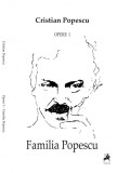 Familia Popescu. Opere I &ndash; Cristian Popescu - Biografii, Carte Beletristica