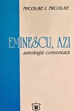 Eminescu, Azi, Antologie Comentata, Nicolae I. Nicolae, Ulpia Traiana, 1996, 250 pagini, Coperta Brosata