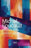 Utopiile reale. Corpul utopic - Paperback brosat - Michel Foucault - Tact