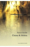 Ciuma si holera - Patrick Deville