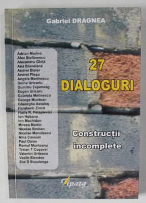 27 DIALOGURI , CONSTRUCTII INCOMPLETE de GABRIEL DRAGNEA cu ADRIAN MARINO ....ZOE D. BUSULENGA , 2013 foto