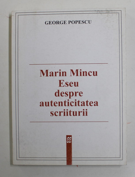 MARIN MINCU DESPRE AUTENTICITATEA SCRIITURII de GEORGE POPESCU , 2000