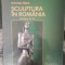 Mircea Deac, &quot; Sculptura in Romania &quot; , editura Medro
