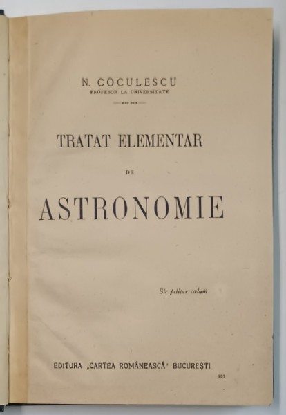 TRATAT ELEMENTAR DE ASTRONOMIE de N. COCULESCU - BUCURESTI, 1903 *PRIMA EDITIE