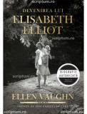 Devenirea lui Elisabeth Elliot - Editura Scriptum