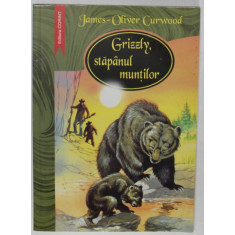 GRIZZLY , STAPANUL MUNTILOR de JAMES - OLIVER CURWOOD , 2002