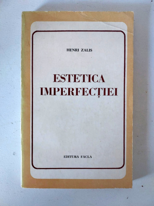 ESTETICA IMPERFECTIEI - HENRI ZALIS, Editura Facla 1979