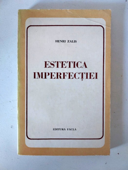 ESTETICA IMPERFECTIEI - HENRI ZALIS, Editura Facla 1979