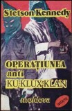 Operatiunea Anti Ku-Klux-Klan - S. Kennedy, Editura Moldova, 1992, Istorie, 224 pagini, Limba Romana