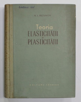 TEORIA ELASTICITATII SI PLASTICITATII de N. I. BEZUHOV , 1956 foto