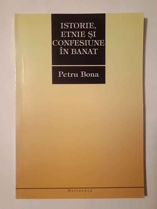Petru Bona - Istorie, etnie și confesiune &icirc;n Banat (2004)