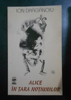 Ion Draganoiu - Alice in tara notiunilor foto