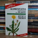 ALIMENTATIA SANATOASA CU PLANTE : SANATATE CU MARIA TREBEN , 2002 #