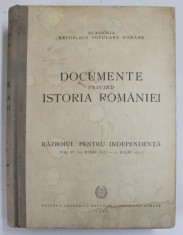 DOCUMENTE PRIVIN ISTORIA ROMANIEI , RAZBOIUL PENTRU INDEPENDENTA , VOL. IV ( 15 IUNIE 1877 - 15 IULIE 1877 ) , 1953 *COPERTA PREZINTA HALOURI DE APA