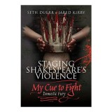Cumpara ieftin Staging Shakespeare's Violence : My Cue to Fight, Seth Duerr, Jared Kirby