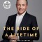 The Ride of a Lifetime: Lessons Learned from 15 Years as CEO of the Walt Disney Company