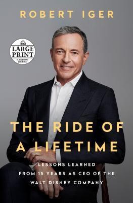 The Ride of a Lifetime: Lessons Learned from 15 Years as CEO of the Walt Disney Company