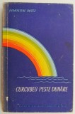 Curcubeu peste Dunare - Demostene Botez - Roman Beletristica