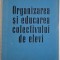 Organizarea si educarea colectivului de elevi