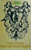 Cumpara ieftin Confesiunile unui opioman englez - Thomas de Quincey, 469 pagini, 1969, roman autobiografic despre dependenta de opiu
