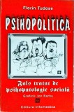 Psihopolitica. Fals tratat de psihopatologie sociala - Florin Tudose, ed. Infomedica, psihologie sociala, politica, limba romana, stare buna
