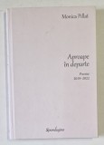 APROAPE IN DEPARTE - POEME 2019- 2022 de MONICA PILLAT , 2022