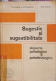 SUGESTIE SI SUGESTIBILITATE. ASPECTE PSIHOLOGICE SI PSIHOFIZIOLOGICE-VLADIMIR GHEORGHIU, ION CIOFU-260914