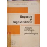 SUGESTIE SI SUGESTIBILITATE. ASPECTE PSIHOLOGICE SI PSIHOFIZIOLOGICE-VLADIMIR GHEORGHIU, ION CIOFU-260914
