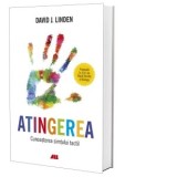 Atingerea. Cunoasterea simtului tactil - David J Linden, George Tudorie