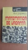 Matematica de vacanta- Titus Popescu