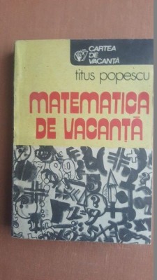 Matematica de vacanta- Titus Popescu foto