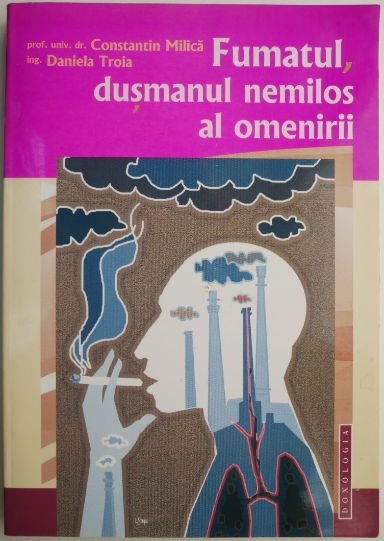 Fumatul, dusmanul nemilos al omenirii &ndash; Constantin Milica, Daniela Troia